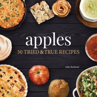 Apples: 50 Tried and True Recipes
