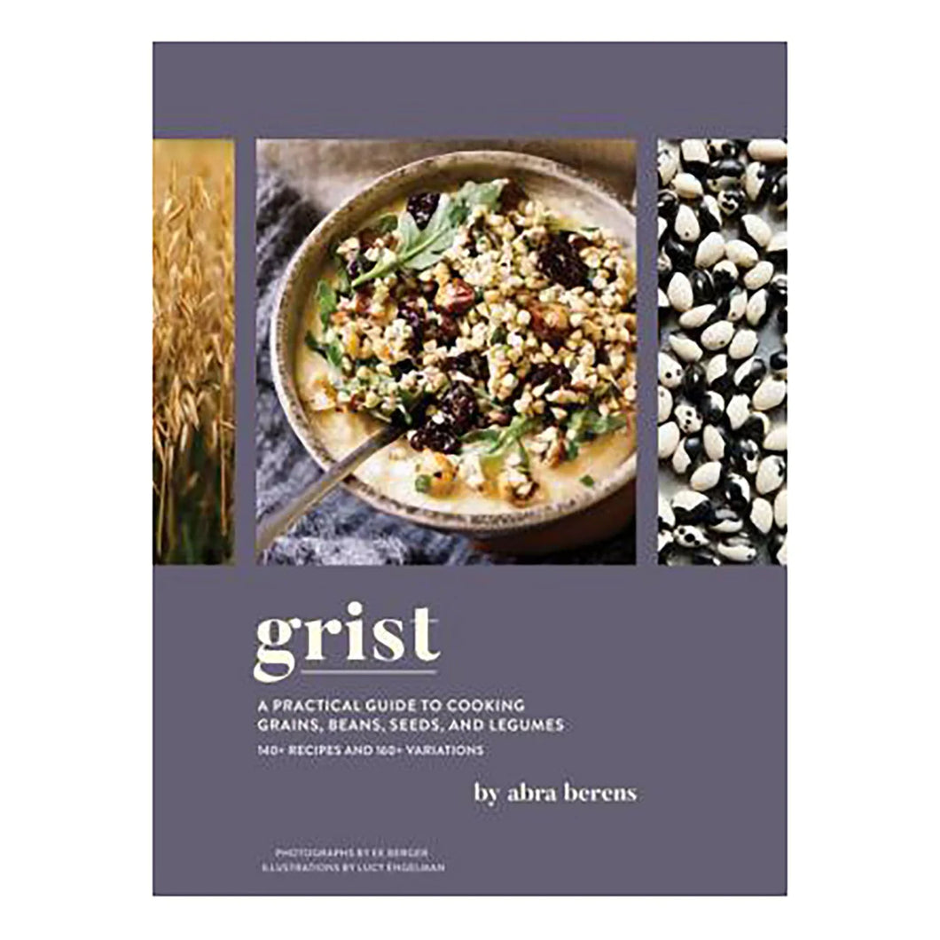 Grist - A Practical Guide to Cooking Grains, Beans, Seeds, and Legumes