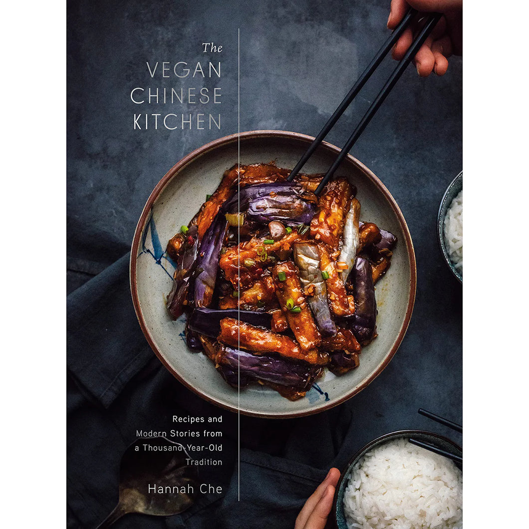 The Vegan Chinese Kitchen by Hannah Che - Recipes and Modern Stories from a Thousand-Year-Old Tradition