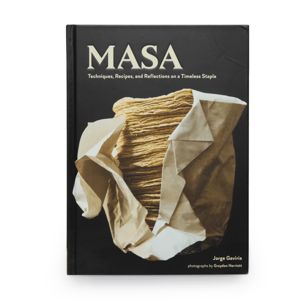 Masa by Jorge Vaviria - Techniques, Recipes, and Reflections on a Timeless Staple