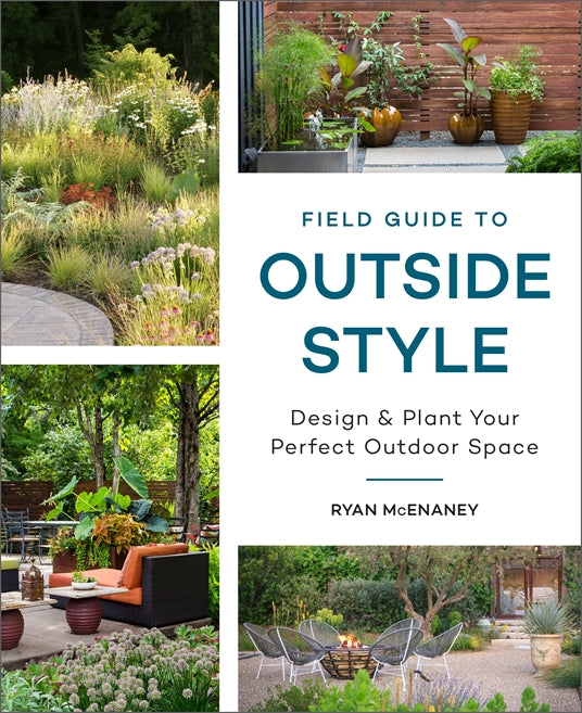 Field Guide to Outside Style: Design and Plant Your Perfect Outdoor Space by Ryan McEnaney