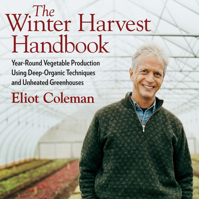The Winter Harvest Handbook by Eliot Coleman